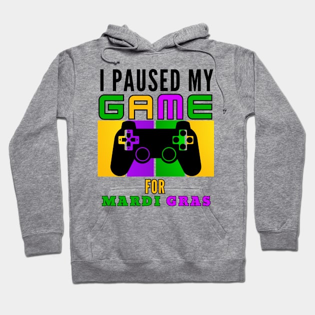 I Paused My Game For Mardi Gras Video Game Mardi Gras Hoodie by Figurely creative